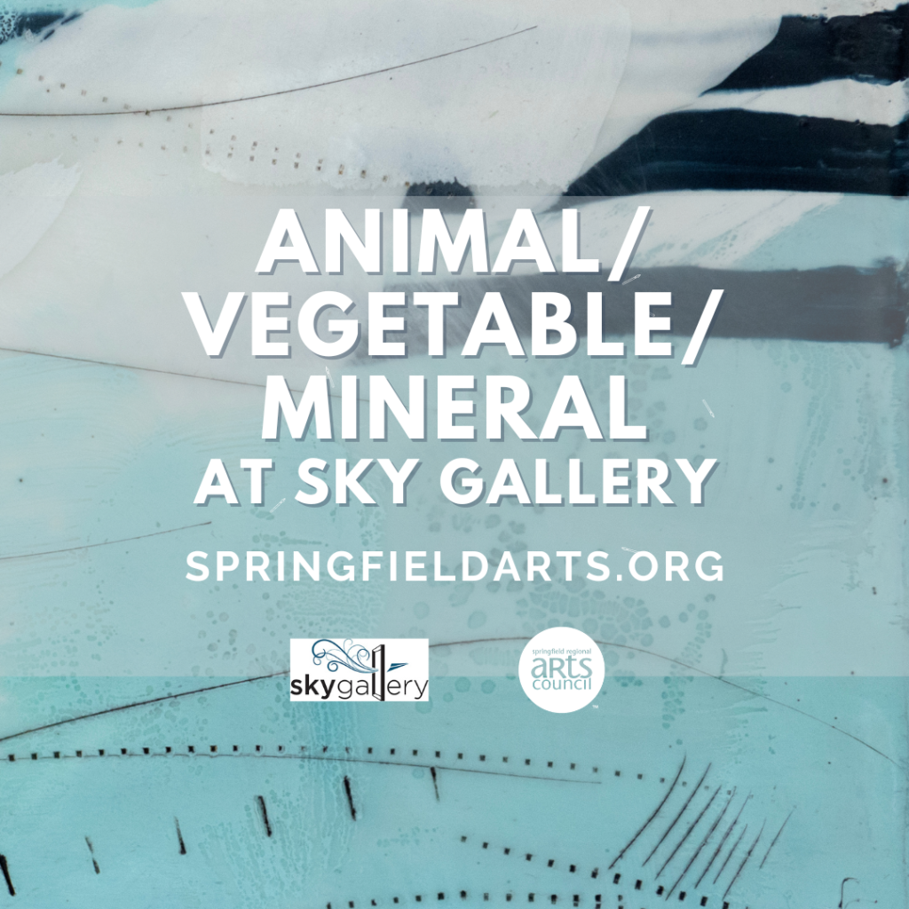Sky Gallery Call for Artists: Animal/Vegetable/Mineral